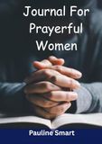 Journal For Prayerful Women: A Year of Weekly Devotions and Reflections