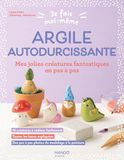 Argile autodurcissante: Mes jolies créatures fantastiques en pas à pas