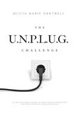 The U.N.P.L.U.G. Challenge: A 21-Day Devotional Journal to Grow Your Relationship with God while Unplugging from Social Media