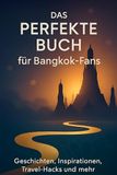 Das perfekte Buch für Bangkok-Fans: Geschichten, Inspirationen, Travel-Hacks und mehr