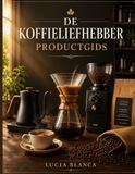 DE KOFFIELIEFHEBBERPRODUCTGIDS: Deskundige reviews, koopgidsen en professionele tips voor het kiezen van de beste koffiezetapparaten, koffiemolens, koffiebonen en accessoires.