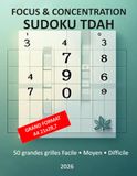 SUDOKU TDAH FOCUS & CONCENTRATION 50 grandes grilles Facile • Moyen • Difficile Calme ton esprit. Entraîne ton focus. Avance à ton rythme: Spécial ... âgées Adultes avec TDAH (rythme libre) 2026