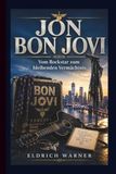 JON BON JOVI: Vom Rockstar zum bleibenden Vermächtnis