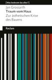 Traum vom Haus. Zur ästhetischen Krise des Bauens: [Was bedeutet das alles?] - Die Banalität des Bauens oder warum Architektur Seele braucht - 14781