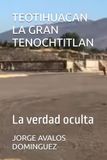 TEOTIHUACAN LA GRAN TENOCHTITLAN: La verdad oculta