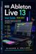 Ableton Live 13 Guide de l'utilisateur 2026-2027 : Apprenez la production musicale, la conception sonore, l'arrangement, le mixage et la performance avec Ableton Liv