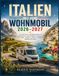 Italien mit dem Wohnmobil 2026–2027: Der große Reise- und Stellplatzführer mit 15 Traumrouten, GPS-Stellplätzen, Fähren und ZTL-Tipps – Dolomiten, Toskana, Amalfiküste, Sardinien und Sizilien