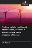 Turbine OmniScriptum SRL Turbine eoliche intelligenti: Modellazione, controllo e ottimizzazione per la massima efficienza
