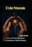 El Líder Potenciado: El Arte y la Práctica de Gobernar la Tecnología con Sabiduría Humana