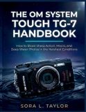 THE Om System The Om System Tough Tg-7 Handbook