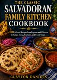 The Classic Salvadoran Family Kitchen Cookbook