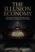 The Libri GmbH The Illusion Economy: Inside the Silent Industry of Narrative Control, Leader Blindness and Organizational Self-Sabotage Paperback