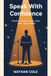 Speak Icecat Speak With Confidence: A Practical Guide to Interviews, Presentations, and Public Speaking