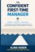 The Confident First-Time Manager: Scripts, Systems, and a 90-Day Plan for Leading Former Peers, Giving Feedback, Delegating, and Handling Difficult Conversations