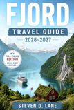 Fjord Travel Guide 2026-2027: Explore Bergen, Flåm, Geiranger and Ålesund through scenic routes, rail and ferry links, quieter villages, seasonal timing, and hikes