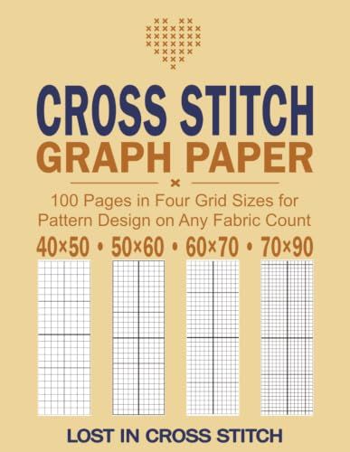 Cross Stitch Graph Paper: 100 Pages in Four Grid Sizes for Pattern Design on Any Fabric Count