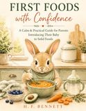 First Foods with Confidence: A Calm & Practical Guide for Parents Introducing Their Baby to Solid Foods