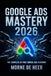 Google Ads Mastery 2026: The Complete AI-First Playbook