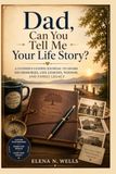 Dad, Can You Tell Me Your Life Story?: A Father's Guided Journal to Share His Memories, Life Lessons, Wisdom, and Family Legacy