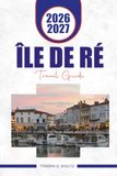 ÎLE DE RÉ TRAVEL GUIDE 2026 - 2027