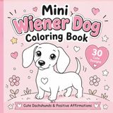 Mini Wiener Dog Coloring Book: Cute Dachshund Pages with Positive Affirmations