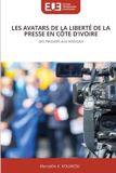 LES Editions Universitaires Europeennes Les Avatars de la Liberté de la Presse En Côte d'Ivoire Paperback