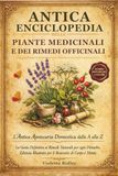 Antica Enciclopedia delle Piante Medicinali e dei Rimedi Officinali: L’Antica Apotecaria Domestica dalla A alla Z La Guida Definitiva ai Rimedi ... Illustrata per il Benessere di Corpo e Mente