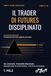 IL TRADER DI FUTURES DISCIPLINATO