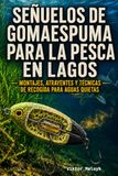 Señuelos de gomaespuma para la pesca en lagos: Montajes, atrayentes y técnicas de recogida para aguas quietas