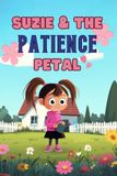Suzie & The Patience Petal: A Social Emotional Story for Kids That Shows How Patience Helps Us Grow, Wait, and Keep Trying