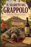 IL SEGRETO DEL GRAPPOLO: Un romanzo di Mistero e Passione
