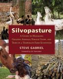 Silvopasture: Chelsea Green Publishing Co Silvopasture: A Guide to Managing Grazing Animals, Forage Crops, and Trees in a Temperate Farm Ecosystem