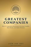 Greatest Companies: How 51 Legendary Businesses Survived Crashes, Built Moats, and Made Fortunes