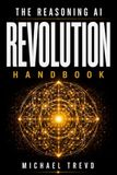 Reasoning Ai Revolution Handbook: Exploring Next-Generation Language Models for Decision-Making, Logic, Autonomous Agents, and Real-World Applications