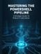 Mastering The Powershell Pipeline: A Strategic Guide To Robust It Automation