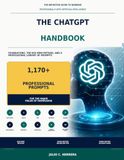 THE CHATGPT HANDBOOK: The Definitive Guide to Working Professionally with Artificial Intelligence. Foundations, the BCE–MEM Method, and a Professional ... Prompts for the Major Fields of Knowledge