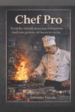 Chef Pro: Tecniche,metodi, sicurezza, formazione,food cost, gestione del lavoro in cucina