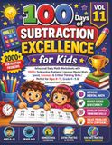 100 Days of Subtraction Excellence for Kids (Vol 11): Advanced Daily Math Worksheets with 2000+ Subtraction Problems | Improve Mental Math, Speed, ... Ages 8–11, Grade 4–5 & Homeschool Learning