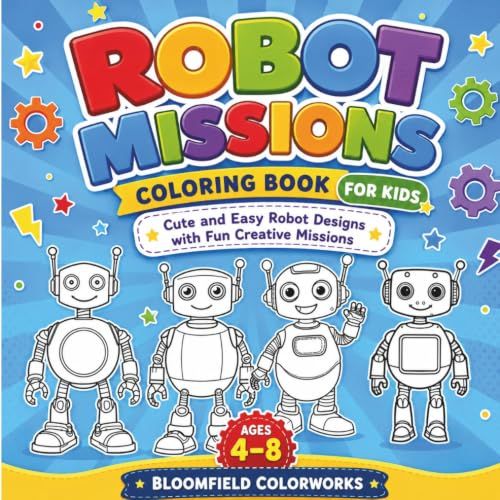 Robot Missions Coloring Book for Kids: Cute and Easy Robot Designs with Fun Creative Missions