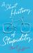 A Wiley John + Sons A Short History of Stupidity Hardcover