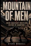 MOUNTAIN OF MEN: Inside Dagestan’s Wrestling Culture of Champions
