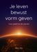 Je Leef je kracht en wijsheid! Je leven bewust vorm geven