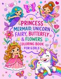 Coloring Book For Girls: Featuring 50+ Cute and Simple Designs with Princess, Mermaid, Unicorn, Fairy, Butterfly and Flowers For Girls Ages 4 and Up!