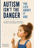 Autism Isn't the Danger: The Lies About It Are