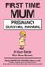 First Libri GmbH First Time Mum Pregnancy Survival Manual