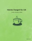 Matcha Changed my Life: A Guide to Altering your Mindset