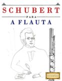 Schubert para a Flauta: 10 peças fáciles para a Flauta livro para principiantes