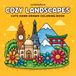 Cozy Landscapes Cute Coloring Book for Adults and Teens