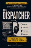 The WENDE The Dispatcher: A 911 Dispatcher's Guide to the Job - and Everything They Don't Tell You