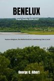 Benelux Travel Guide 2026-2027: Explore Belgium, the Netherlands and Luxembourg Like a Local